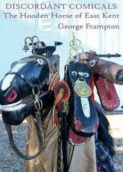 Discordant Comicals: The Hooden Horse of East Kent, Hardcover/George Frampton
