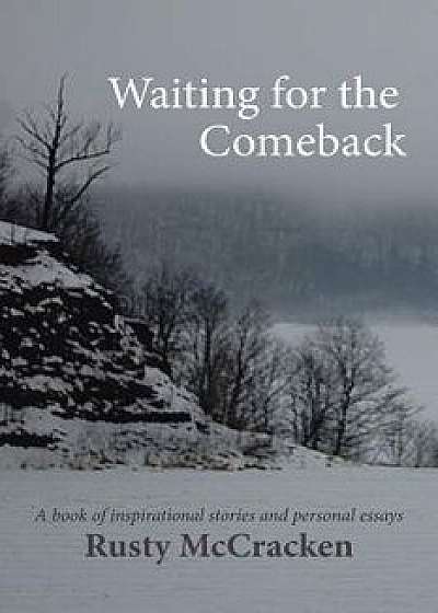Waiting for the Comeback: A book of inspirational stories and personal essays, Paperback/Rusty McCracken
