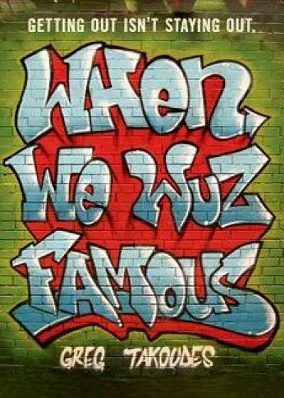 When We Wuz Famous, Paperback/Greg Takoudes