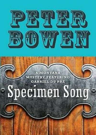 Specimen Song, Paperback/Peter Bowen