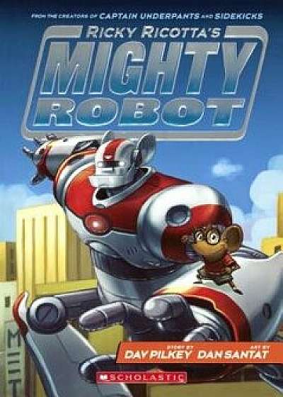 Ricky Ricotta's Mighty Robot/Dav Pilkey