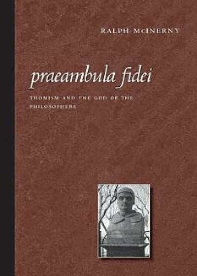 Praeambula Fidei: Thomism and the God of the Philosophers, Paperback/Ralph McInerny
