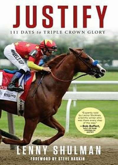 Justify: 111 Days to Triple Crown Glory, Hardcover/Lenny Shulman