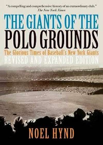 The Giants of the Polo Grounds: The Glorious Times of Baseball's New York Giants, Paperback/Noel Hynd