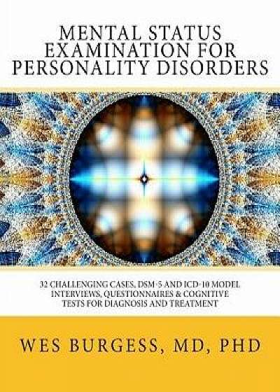 Mental Status Examination for Personality Disorders: 32 Challenging Cases, Dsm and ICD-10 Model Interviews, Questionnaires & Cognitive Tests for Diagn, Paperback/Wes Burgess MD