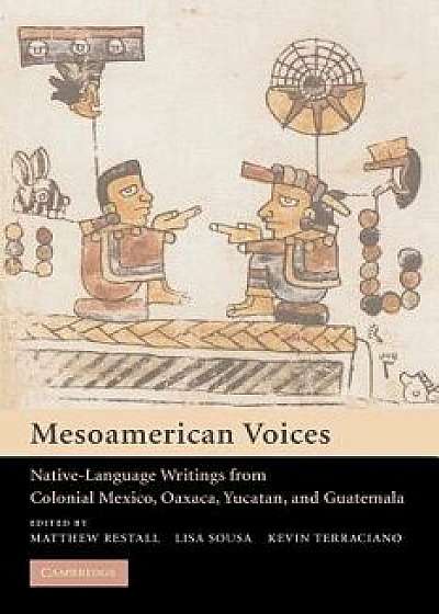 Mesoamerican Voices: Native Language Writings from Colonial Mexico, Yucatan, and Guatemala, Paperback/Matthew Restall