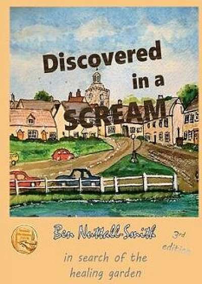 Discovered in a Scream, 3rd edition: A story of survival and healing, Paperback/Ben Nuttall-Smith