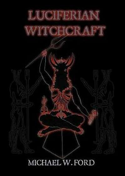 Luciferian Witchcraft, Paperback/Michael Ford