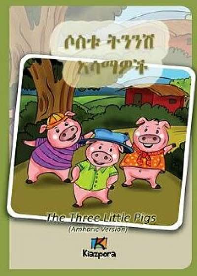 Sostu Tininish Asemawe'ch - Amharic Children's Book: The Three Little Pigs (Amharic Version), Paperback/Kiazpora