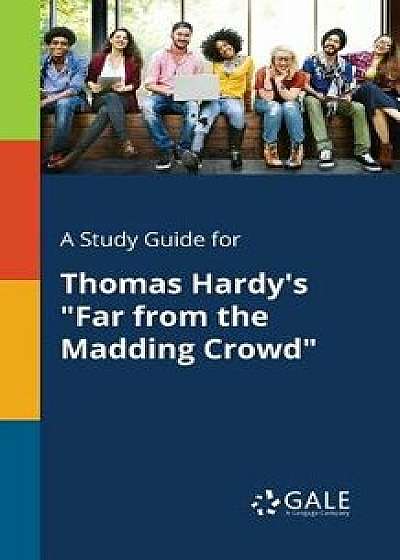 A Study Guide for Thomas Hardy's Far from the Madding Crowd/Cengage Learning Gale