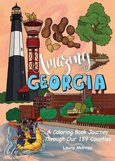 Amazing Georgia: A Coloring Book Journey Through Our 159 Counties, Paperback/Laura Murray