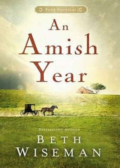 An Amish Year: Four Amish Novellas, Paperback/Beth Wiseman