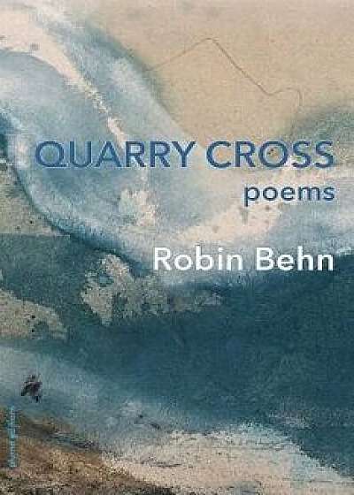 Quarry Cross, Paperback/Robin Behn