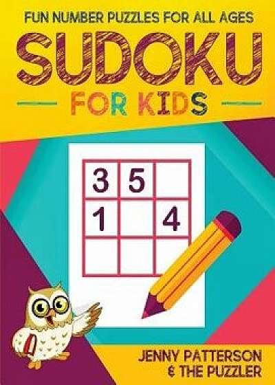 Sudoku for Kids: Fun Number Puzzles for All Ages, Paperback/Jenny Patterson