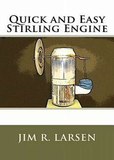 Quick and Easy Stirling Engine, Paperback/Jim R. Larsen