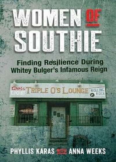 Women of Southie: Finding Resilience During Whitey Bulger's Infamous Reign, Paperback/Phyllis Karas