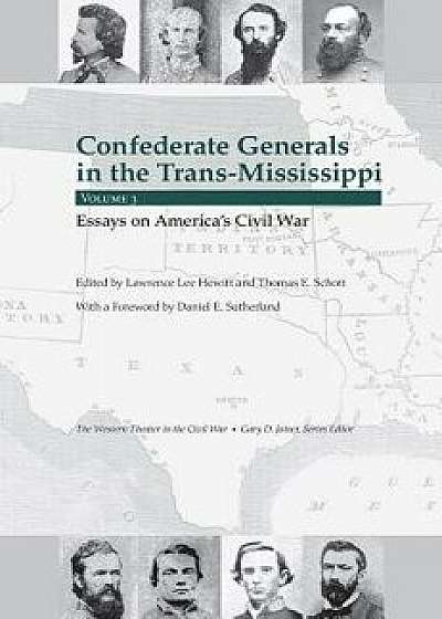 Confederate Generals in the Trans-Mississippi, Vol 3: Essays on America's Civil War, Hardcover/Thomas E. Schott