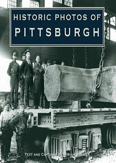 Historic Photos of Pittsburgh, Hardcover/Miriam Meislik