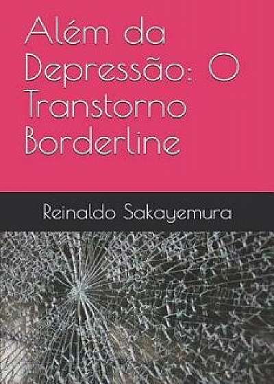 Além Da Depressăo: O Transtorno Borderline, Paperback/Reinaldo Sakayemura