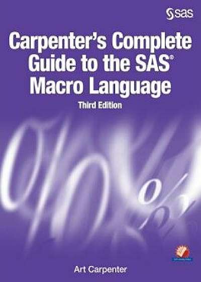 Carpenter's Complete Guide to the SAS Macro Language, Third Edition, Paperback/Art Carpenter