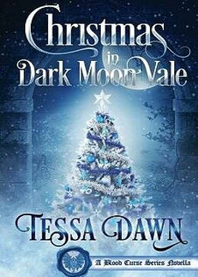 Christmas in Dark Moon Vale: A Blood Curse Series Novella, Paperback/Tessa Dawn