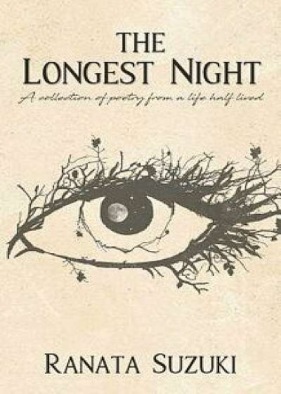 The Longest Night: A collection of poetry from a life half lived, Paperback/Ranata Suzuki