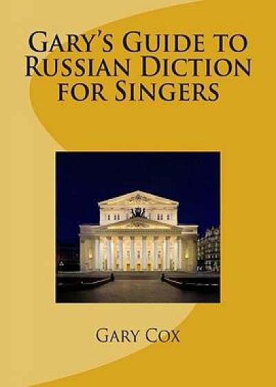 Gary's Guide to Russian Diction for Singers/Gary Cox