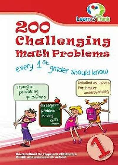 200 Challenging Math Problems Every 1st Grader Should Know, Paperback/Learn 2. Think Pte Ltd