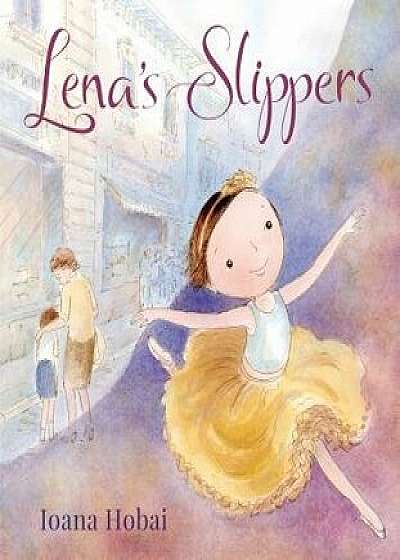 Lena's Slippers, Hardcover/Ioana Hobai