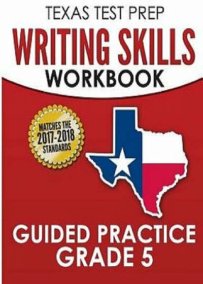 Texas Test Prep Writing Skills Workbook Guided Practice Grade 5: Full Coverage of the Teks Writing Standards, Paperback/Test Master Press Texas