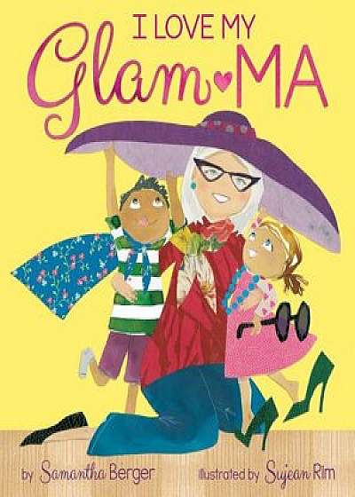 I Love My Glam-Ma!, Hardcover/Samantha Berger