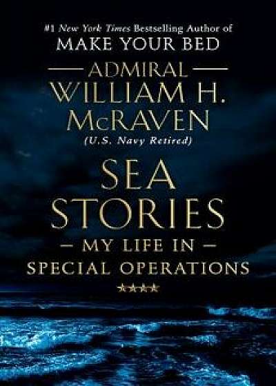 Sea Stories: My Life in Special Operations, Hardcover/William H. McRaven
