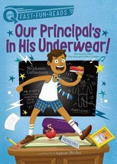 Our Principal's in His Underwear!, Paperback/Stephanie Calmenson