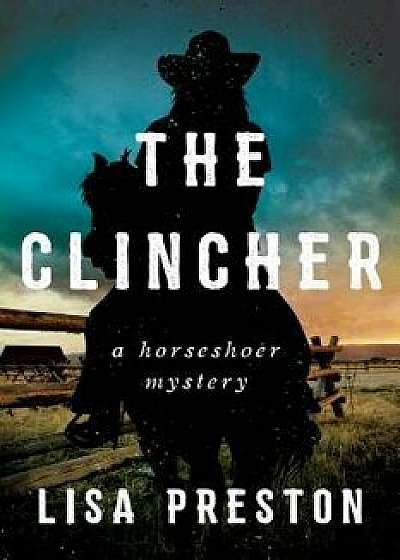 The Clincher: A Horseshoer Mystery, Hardcover/Lisa Preston
