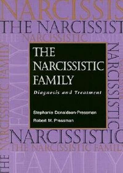 The Narcissistic Family: Diagnosis and Treatment, Paperback/Stephanie Donaldson-Pressman