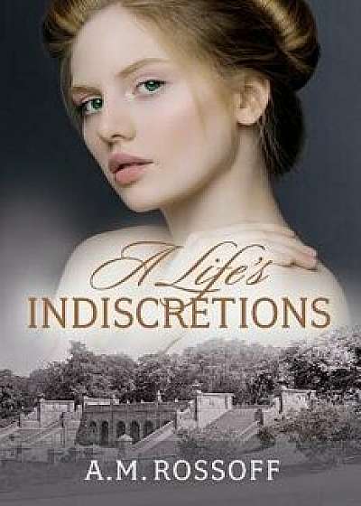 A Life's Indiscretions/A. M. Rossoff