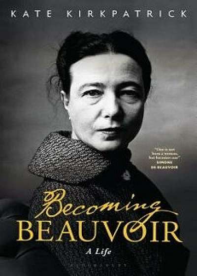 Becoming Beauvoir: A Life, Hardcover/Kate Kirkpatrick