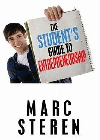 The Student's Guide to Entrepreneurship, Paperback/Marc Steren