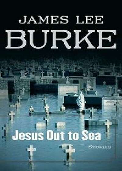 Coperta cărții Jesus Out to Sea, Paperback/James Lee Burke