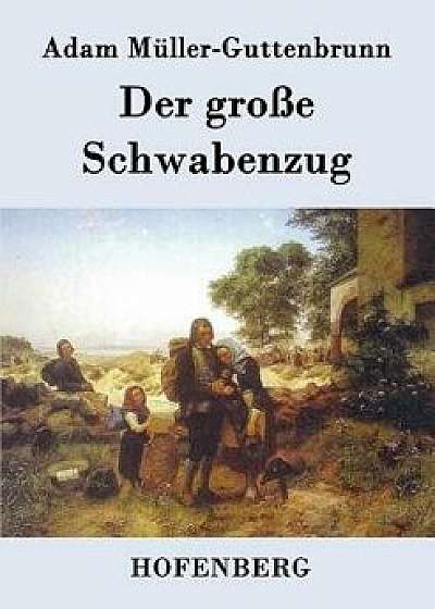 Der Große Schwabenzug, Paperback/Adam Muller-Guttenbrunn