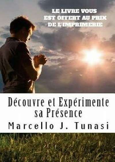 D couvre Et Exp rimente Sa Pr sence, Nouvelle Version, Paperback/Marcello J. Tunasi