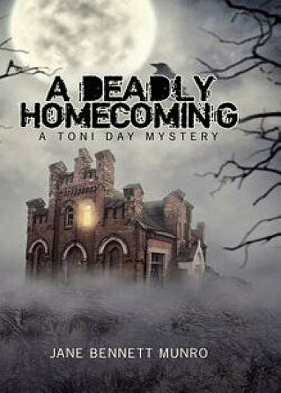 A Deadly Homecoming: A Toni Day Mystery/Jane Bennett Munro