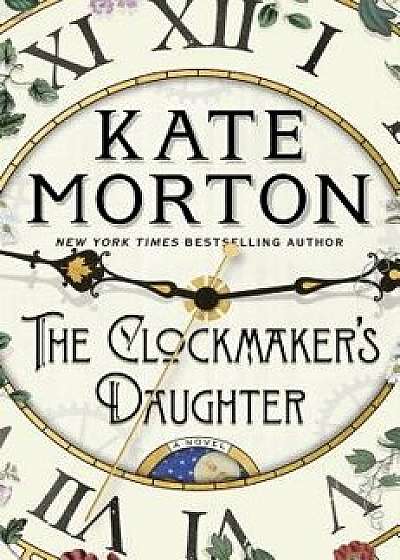 The Clockmaker's Daughter, Hardcover/Kate Morton