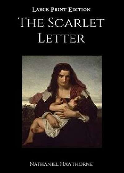 The Scarlet Letter: Large Print Edition/Nathaniel Hawthorne