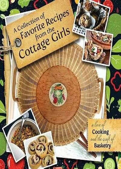 A Collection of Favorite Recipes from the Cottage Girls: A Love of Cooking and the Craft of Basketry/Suzanne Marvin