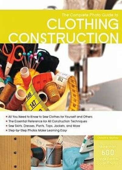 The Complete Photo Guide to Clothing Construction, Paperback/Christine Haynes