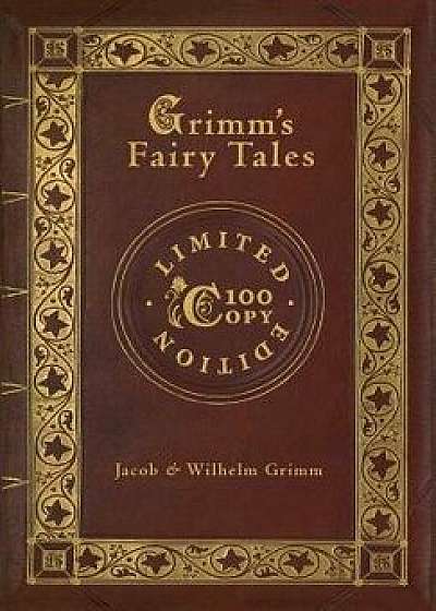 Grimm's Fairy Tales (100 Copy Limited Edition), Hardcover/Jacob &. Wilhelm Grimm