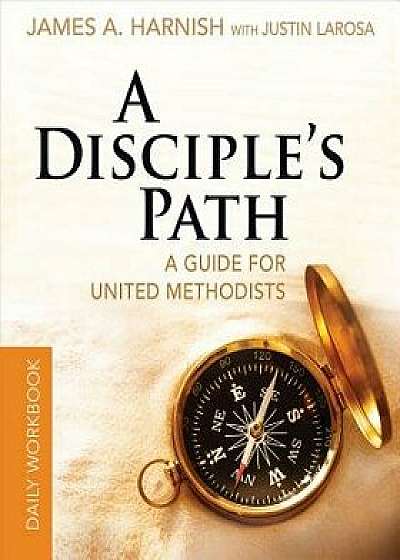 A Disciple's Path Daily Workbook: Deepening Your Relationship with Christ and the Church, Paperback/James A. Harnish