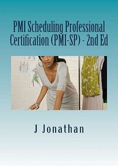 PMI Scheduling Professional Certification (Pmi-Sp) - 2nd Ed, Paperback/J. Jonathan