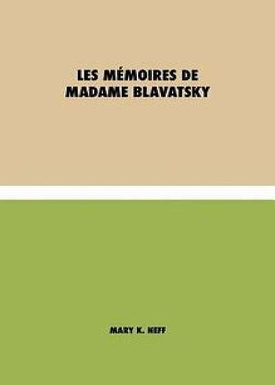 Les Mémoires de Madame Blavatsky, Hardcover/Mary K. Neff
